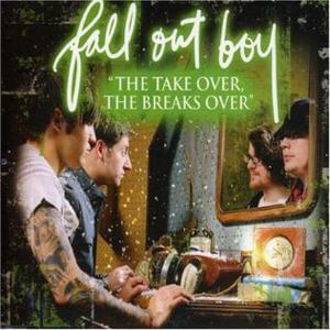 “The Take Over, the Breaks Over” - Fall Out Boy