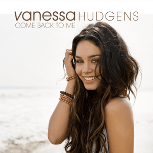 Come Back to Me - Vanessa Hudgens