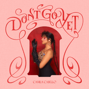 Don’t Go Yet - Camila Cabello