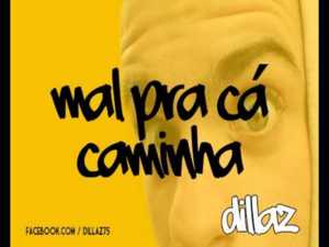 Mal pra cá caminha - Dillaz