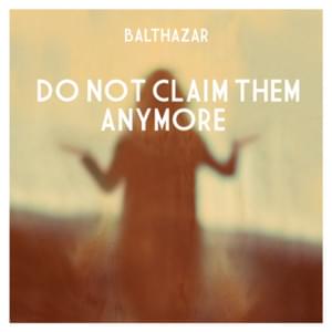 Do Not Claim Them Anymore - Balthazar