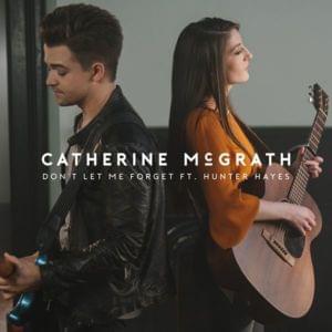 Don’t Let Me Forget - Catherine McGrath (Ft. Hunter Hayes)