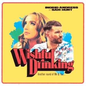 Wishful Drinking - Ingrid Andress & Sam Hunt