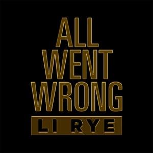 All Went Wrong - Li Rye