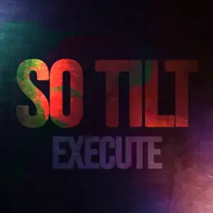 ​so Tilt - Execute