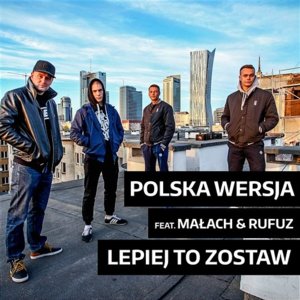 Lepiej to zostaw - Polska Wersja (Ft. Małach & Rufuz)