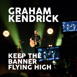 Keep the Banner Flying High (Live) - Graham Kendrick