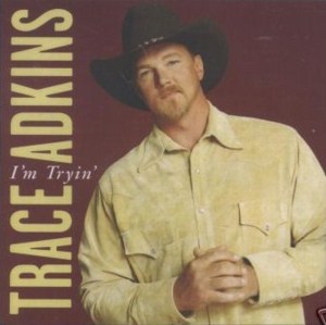 I’m Tryin’ - Trace Adkins