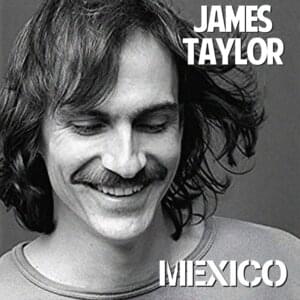 Mexico - James Taylor