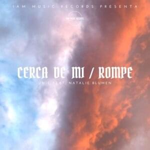 Cerca de Mi / Rompe - Unic (Ft. Natalie Blumen)