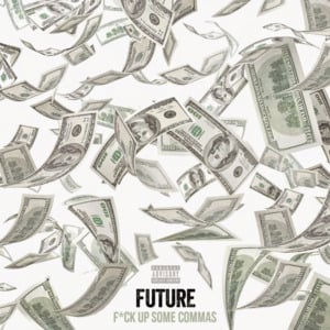 Fuck Up Some Commas - Future