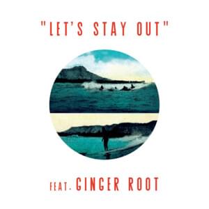 Let’s Stay Out - HALFBY (Ft. Ginger Root)