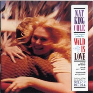 Wild is Love - Nat "King" Cole