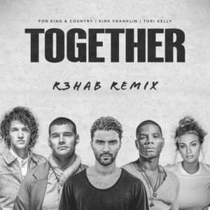 Together (R3hab Remix) - ​for KING & COUNTRY & Kirk Franklin (Ft. Tori Kelly)