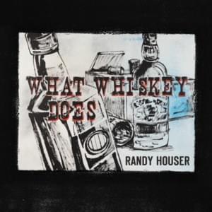 What Whiskey Does - Randy Houser (Ft. Hillary Lindsey)