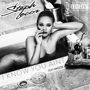 I Know You Ain’t - Steph Lecor (Ft. Quavo)