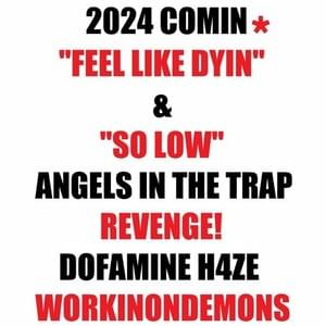 ​feel like dyin - ​angels in the trap, ​dofamine h4ze, ​workinondemons & revenge!