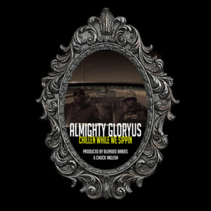 Chillen While We Sippin’ - Almighty GloryUs (Ft. Kid Cudi & King Chip)