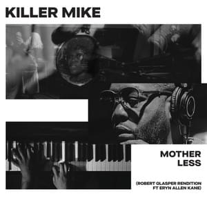 MOTHERLESS (Robert Glasper Rendition) - Killer Mike (Ft. Eryn Allen Kane & Robert Glasper)