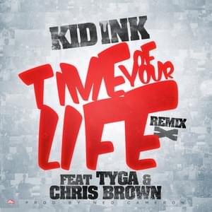 Time Of Your Life (Remix) - Kid Ink (Ft. Chris Brown & Tyga)