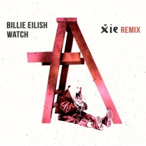 ​watch (Xie Remix) - Billie Eilish