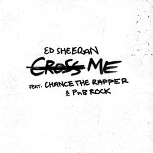 Cross Me - Ed Sheeran (Ft. Chance the Rapper & PnB Rock)