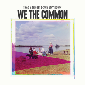 Kindness be Conceived - Thao & The Get Down Stay Down (Ft. Joanna Newsom)