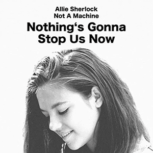 Nothing’s Gonna Stop Us Now - Allie Sherlock