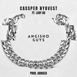 Angisho Guys - Cassper Nyovest (Ft. Lady Du)