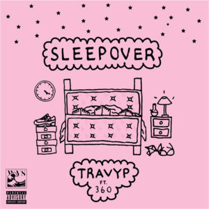 Sleep Over - Travy P (Ft. 360)