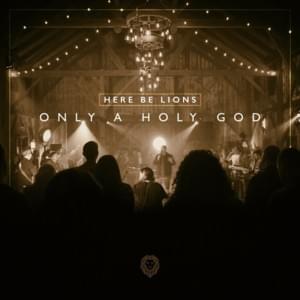 Only a Holy God - Here Be Lions (Ft. Dustin Smith)