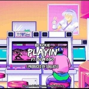 Playin’ - Blxckie (Ft. Slim Ego)