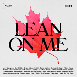 Lean on Me - ArtistsCAN (Ft. Avril Lavigne, BAD CHILD, Bryan Adams, Buffy Sainte-Marie, Command Sisters, Dan Kanter, Desiire, Donovan Woods, Fefe Dobson, Geddy Lee, Jann Arden, Johnny Orlando, Josh Ramsay, Jules Halpern, Justin Bieber, Marie-Mai, Michael 