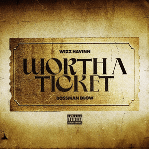 Worth a Ticket - Wizz Havinn (Ft. BossMan Dlow)