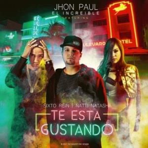 Te Esta Gustando - Jhon Paul "El Increíble" (Ft. NATTI NATASHA & Sixto Rein)