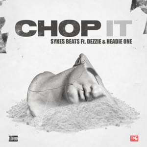 Chop It - Sykes Beats, Dezzie & Headie One