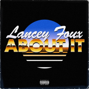 About It - Lancey Foux