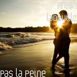 Pas la peine - Fresh laDouille