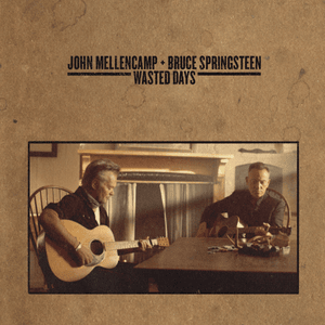 Wasted Days - John Mellencamp (Ft. Bruce Springsteen)