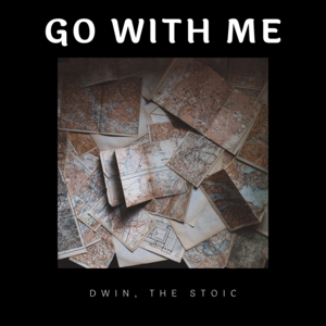 Go With Me - Dwin, The Stoic