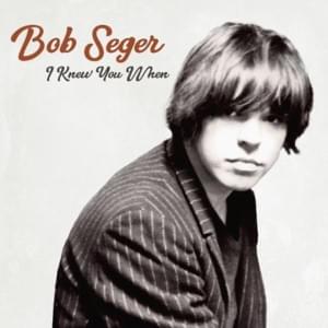 I Knew You When - Bob Seger