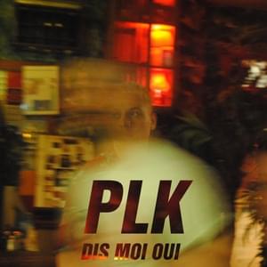 Dis-moi oui - PLK