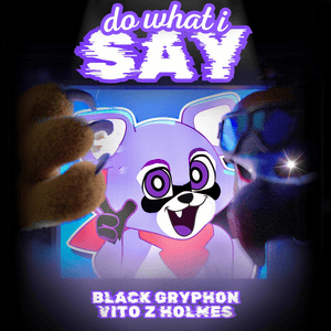 Do What I Say - Black Gryph0n (Ft. OtterBoyVA)