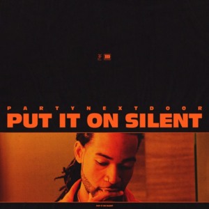 Put It On Silent - PARTYNEXTDOOR