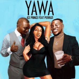 Yawa - Ice Prince (Ft. Peruzzi)