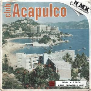 Club Acapulco - MC Bogy, FiNCH & King Orgasmus One