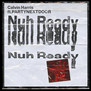 Nuh Ready Nuh Ready - Calvin Harris (Ft. PARTYNEXTDOOR)