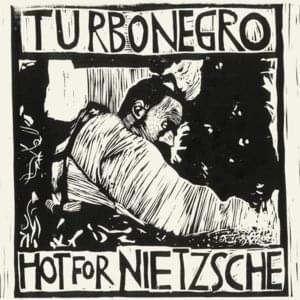 Hot For Nietzsche - Turbonegro