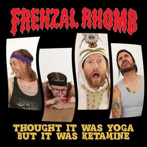 Thought It Was Yoga But It Was Ketamine - Frenzal Rhomb