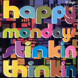 Stinkin’ Thinkin’ - Happy Mondays